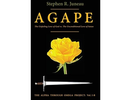 Livro AGAPE-Part B The Unfailing Love of God vs The Unconditional Love of Satan de Stephen R Juneau (Inglês - Capa Dura)