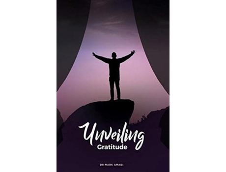 Livro Unveiling Gratitude De Mark Amadi (inglês)