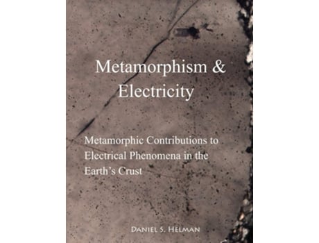 Livro Metamorphism Amp Electricity Metamorphic Contributions To Electrical Phenomena In The Earths Crust De Daniel S Helman (inglês)