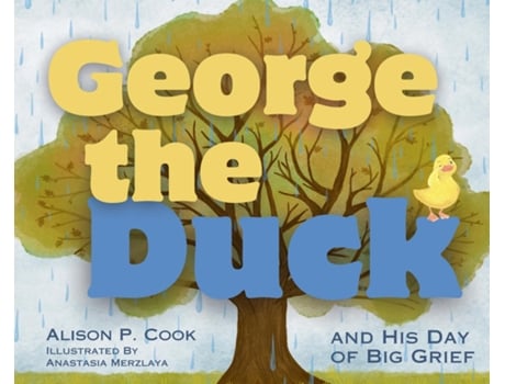 Livro George the Duck and His Day of Big Grief de Alison P Cook (Inglês)