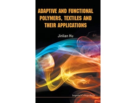Livro Adaptive and Functional Polymers Textiles and Their Applications de Jinlian Hu (Inglês)