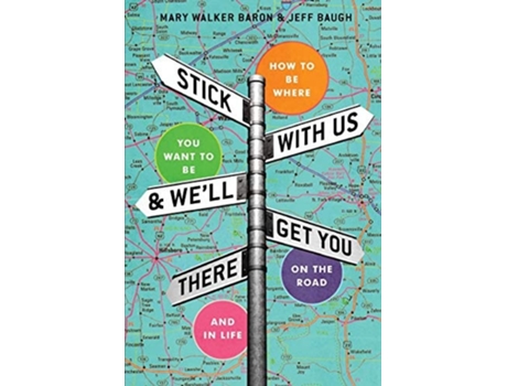 Livro Stick With Us And Well Get You There How To Be Where You Want To Be On The Road And In Life De Mary Walker Baron E Jeff Baugh (inglês)