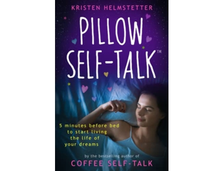 Livro Pillow SelfTalk 5 Minutes Before Bed to Start Living the Life of Your Dreams de Kristen Helmstetter (Inglês)