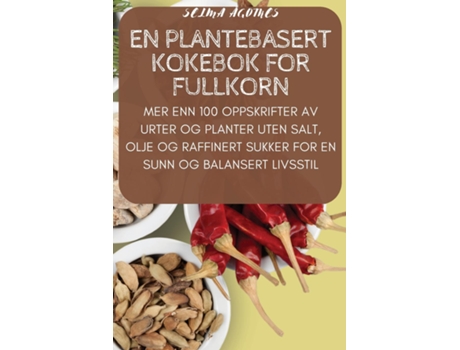 Livro En Plantebasert Kokebok For Fullkorn De Selma Ågotnes (inglês)
