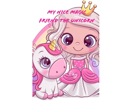 Livro My Nice Magic Friend The Unicorn A Childrens Book Of Magical And Fancy Stories Of Friendship De Wonderland For Children (inglês)