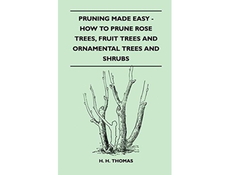 Livro Pruning Made Easy How to Prune Rose Trees Fruit Trees and Ornamental Trees and Shrubs de H H Thomas (Inglês)