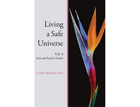 Livro Living a Safe Universe Vol 4 Seth and Psychic Health de Lynda Madden Dahl (Inglês)