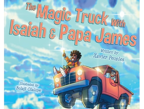 Livro The Magic Truck With Isaiah And Papa James De Xavier Peoples (inglês - Capa Dura)