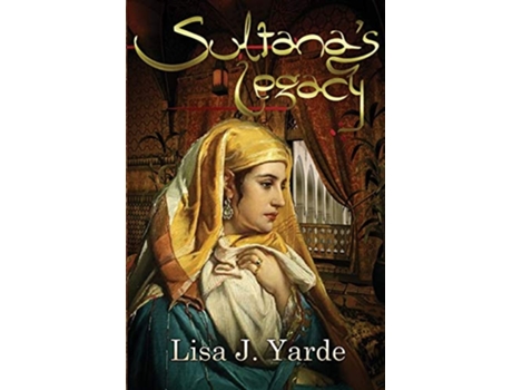 Livro Sultanas Legacy A Novel Of Moorish Spain De Lisa J Yarde (inglês)