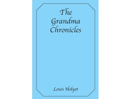 Livro The Grandma Chronicles De Louie Holyst (inglês)