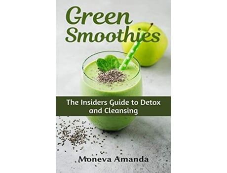 Livro Green Smoothies The Insiders Guide To Detox And Cleansing De Moneva Amanda (inglês)