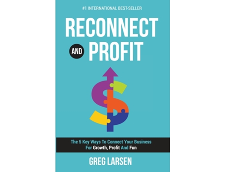 Livro Reconnect And Profit The 5 Key Ways To Connect With Your Business For Growth, Profit And Fun De Greg Larsen (inglês)