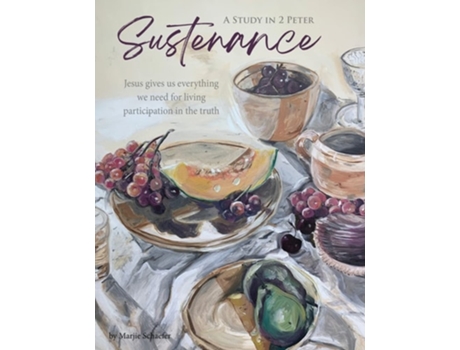 Livro Sustenance A Study In 2 Peter Jesus Gives Us Everything We Need For Living Participation In The Truth De Marjie Schaefer (inglês)