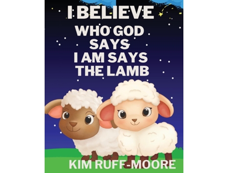 Livro I Believe Who God Says I Am Says The Lamb de Kim Ruff-Moore (Inglês)