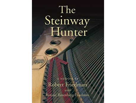 Livro The Steinway Hunter A Memoir de Robert Friedman (Inglês - Capa Dura)