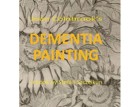 Livro Dementia Painting painting as therapy and as art de Stefan Szczelkun (Inglês - Capa Dura)