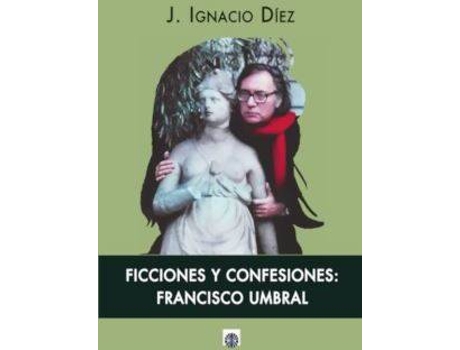 Livro Ficciones Y Confesiones:Francisco Umbral de Ignacio Diez (Espanhol)