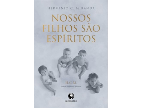 Livro Nossos Filhos São Espíritos De Hermínio Corrêa De Miranda (português Do Brasil)