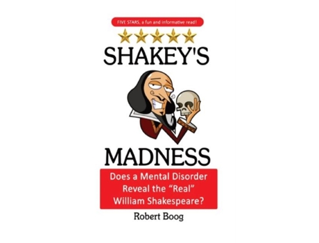 Livro Shakeys Madness Does A Mental Disorder Reveal The Quotrealquot William Shakespeare? De Boog, Robert Et Al. (inglês)
