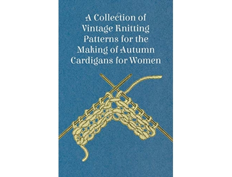 Livro A Collection of Vintage Knitting Patterns for the Making of Autumn Cardigans for Women de Anon (Inglês)