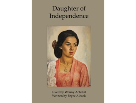 Livro Daughter of Independence de Bryce Alcock Wenny Achdiat (Inglês)