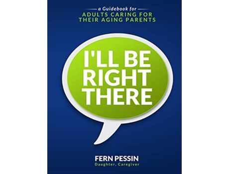 Livro Ill Be Right There A Guidebook for Adults Caring for Their Aging Parents de Fern Pessin (Inglês)