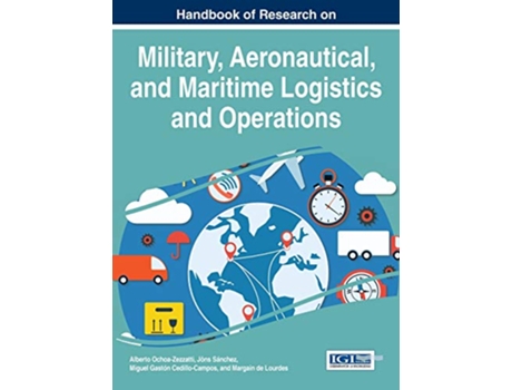 Livro Handbook of Research on Military, Aeronautical, and Maritime Logistics and Operations de Alberto Ochoa-Zezzatti (Inglês - Capa Dura)