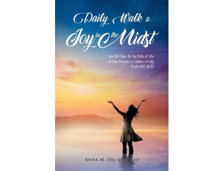 Livro Daily Walk To Joy In The Midst You Will Show Me The Path Of Life In Your Presence Is Fullness Of Joy De Anne M Del Vecchio (inglês)
