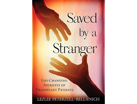 Livro Saved by A Stranger Life Changing Journeys of Transplant Patients de Lezlee PeterzellBellanich (Inglês)