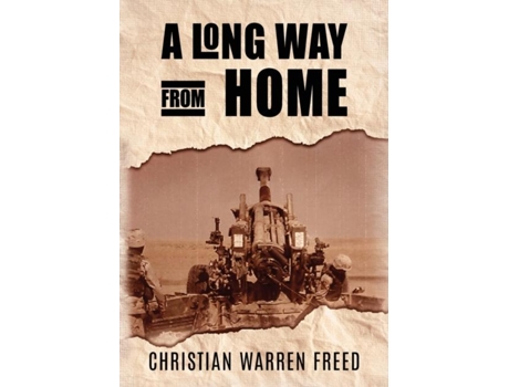 Livro A Long Way From Home My Time In Iraq And Afghanistan De Christian Warren Freed (inglês)