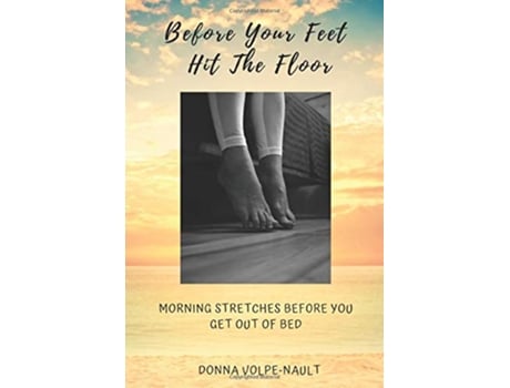 Livro BEFORE YOUR FEET HIT THE FLOOR MORNING STRETCHES BEFORE YOU GET OUT OF BED de Donna VolpeNault (Inglês)