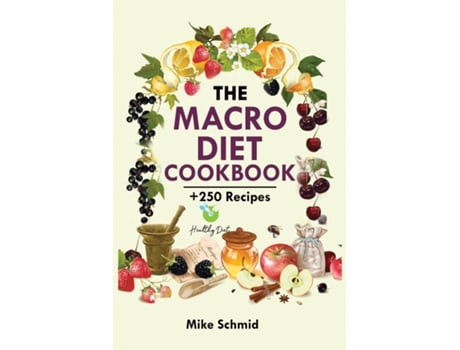 Livro The Macro Diet Cookbook 250 Foolproof And Delicious Recipes Burn Fat And Get Lean. De Mike Schmid (inglês)