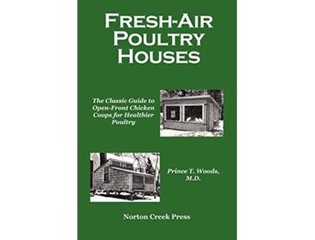 Livro FreshAir Poultry Houses The Classic Guide to OpenFront Chicken Coops for Healthier Poultry de Prince T Woods (Inglês)