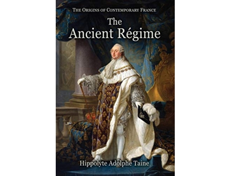 Livro The Ancient Régime 1 Origins of Contemporary France de Hippolyte Adolphe Taine (Inglês)