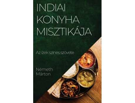 Livro Indiai Konyha Misztikája Az ízek színes szövete de Németh Márton (Inglês)