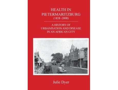 Livro Health in Pietermaritzburg (1838-2008): A history of urbanisation and disease in an African city Julie Dyer (Inglês)