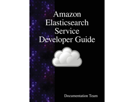 Livro Amazon Elasticsearch Service Developer Guide De Documentation Team (inglês - Capa Dura)