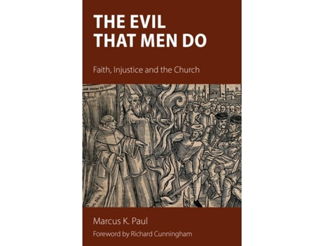 Livro The Evil That Men Do Faith, Injustice And The Church De Marcus Paul (inglês)