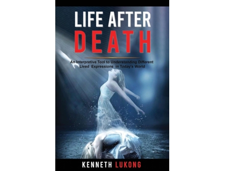 Livro Life After Death An Interpretive Tool to understanding Different Lived Expressions in Todays World de Kenneth Lukong (Inglês)