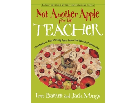 Livro Not Another Apple for the Teacher Hundreds of Fascinating Facts from the World of Education de Erin Barrett e Jack Mingo (Inglês)