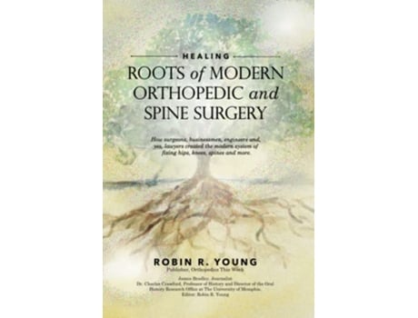 Livro Healing The Roots of Modern Orthopedics and Spine Surgery de Robin Young, James Bradley et al. (Inglês)