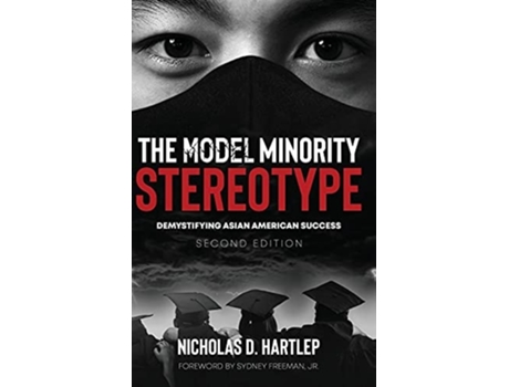 Livro The Model Minority Stereotype Demystifying Asian American Success Second Edition De Nicholas D Hartlep (inglês - Capa Dura)