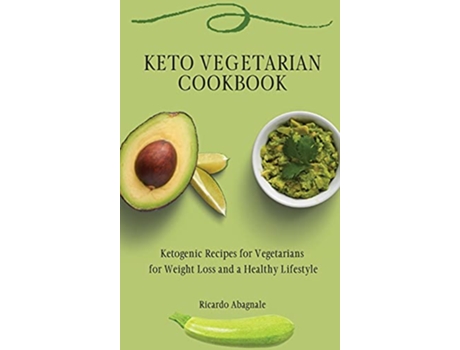 Livro Keto Vegetarian Cookbook Ketogenic Recipes for Vegetarians for Weight Loss and a Healthy Lifestyle de Ricardo Abagnale (Inglês)