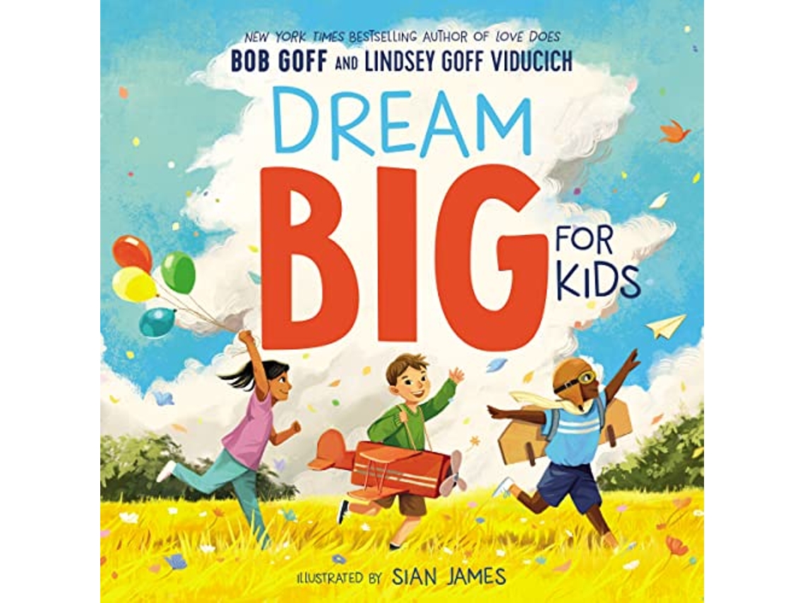 Livro Dream Big for Kids de Bob Goff e Lindsey Goff Viducich (Inglês - Capa Dura)