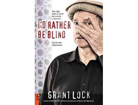 Livro Id Rather Be Blind The night hides a world but reveals a universe My life after Afghanistan de Grant Lock (Inglês)