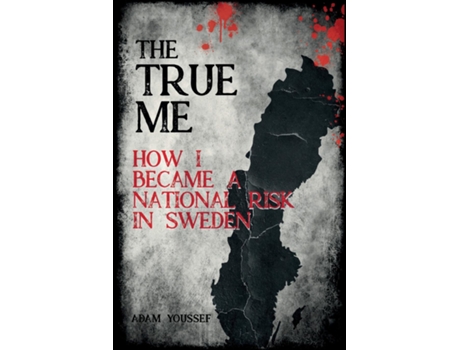 Livro The True Me How I Became a National Risk in Sweden How I Became a National Risk in Sweden de Adam Youssef (Inglês)