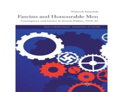 Livro Fascists and Honourable Men Contingency and Choice in French Politics 1918-45 de Nimrod Amzalak (Inglês)