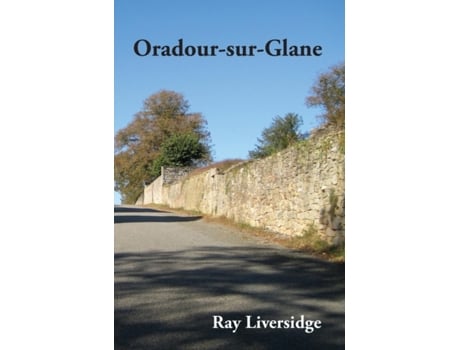 Livro Oradour-sur-Glane (Ord-Fr_1) (French Edition) Ray Liversidge (Francês)
