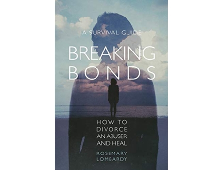 Livro Breaking Bonds How to Divorce an Abuser and Heal—A Survival Guide de Rosemary Lombardy (Inglês)