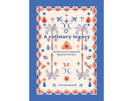 Livro A Culinary Legacy Recipes from a Sephardi Egyptian kitchen de Viviane Bowell (Inglês)